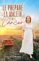 Le preparé la maleta al Cáncer (Spanish Edition) B0CJ454FRR Book Cover