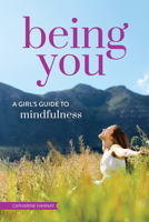 Being You: A Girl's Guide to Mindfulness 1618218832 Book Cover