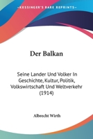 Der Balkan: Seine Lander Und Volker in Geschichte, Kultur, Politik, Volkswirtschaft Und Weltverkehr 1160426546 Book Cover