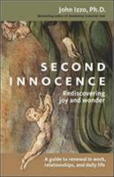 Second Innocence: Rediscovering Joy and Wonder: A Guide to Renewal in Work, Relationships, and Daily Life 1576752631 Book Cover