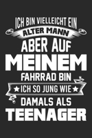 Ich Bin Vielleicht Ein Alter Mann Aber Auf Meinem Fahrrad Bin Ich So Jung Wie Damals Als Teenager: Din A5 Linien Heft (Liniert) F�r Fahrradfahrer Notizbuch Tagebuch Planer Fahrrad Fahren Notiz Buch Ge 1673556590 Book Cover