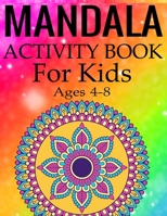 Mandala Activity Book for Kids Ages 4-8: Mandala Coloring Activity Book for Kids Ages 4-8 1697842518 Book Cover