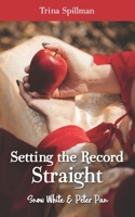 Setting the Record Straight: Snow White and Peter Pan 1792837615 Book Cover