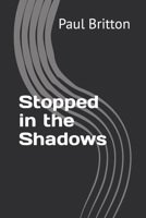 Stopped in the Shadows B0C1JCNQVF Book Cover
