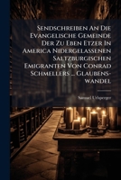 Sendschreiben An Die Evangelische Gemeinde Der Zu Eben Etzer In America Nidergelassenen Saltzburgischen Emigranten Von Conrad Schmellers ... Glaubens-wandel 1248783905 Book Cover