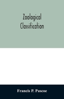 Zoological Classification: A Handy Book Of Reference With Tables Of The Subkingdoms, Classes, Orders ... Of The Animal Kingdom ...... 1279431695 Book Cover