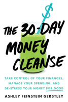 The 30-Day Money Cleanse: Take control of your finances, manage your spending, and de-stress your money for good 1492665363 Book Cover