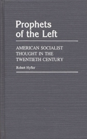 Prophets of the Left: American Socialist Thought in the Twentieth Century 031323390X Book Cover