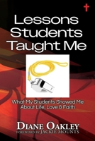 Lessons Students Taught Me: What My Students Showed Me About Life, Love & Faith B0F4KGPCB1 Book Cover