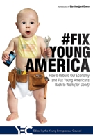 #Fix Young America: How to Rebuild Our Economy and Put Young Americans Back To Work (for Good) 1599323257 Book Cover