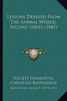 Lessons Derived From The Animal World, Second Series 1437105580 Book Cover