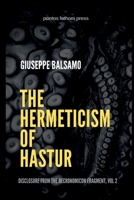 The Hermeticism of Hastur: Disclosure from The Necronomicon Fragment, Vol 2 1304138682 Book Cover