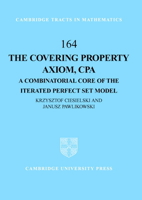 The Covering Property Axiom, CPA: A Combinatorial Core of the Iterated Perfect Set Model 0521839203 Book Cover