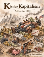 K is for Kapitalism: ABCs for ROI B0GV3T8KGL Book Cover