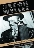 Orson Welles: Six Films Analyzed, Scene by Scene 0786426039 Book Cover