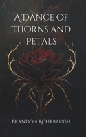 A Dance of Thorns and Petals B0FDGXWT61 Book Cover