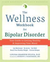 The Wellness Workbook for Bipolar Disorder: Your Guide to Getting Healthy and Improving Your Mood (Large Print 16pt) 1626251304 Book Cover