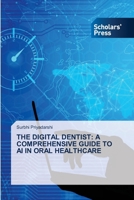 The Digital Dentist: A Comprehensive Guide to AI in Oral Healthcare 6208846374 Book Cover