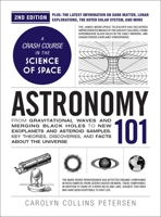 Astronomy 101, 2nd Edition: From Gravitational Waves and Merging Black Holes to New Exoplanets and Asteroid Samples, Key Theories, Discoveries, and Facts about the Universe 1507226233 Book Cover
