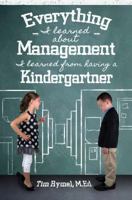 Everything I Learned about Management I Learned from Having a Kindergartner 0985758007 Book Cover