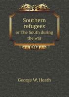 Southern Refugees or the South During the War 3337343767 Book Cover