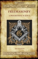 Freemasonry: A Progressive Science 1913751007 Book Cover