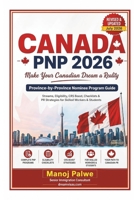 CANADA PNP 2026 MAKE YOUR CANADIAN DREAM A REALITY on 20-Apr-26: Province-by-Province Nominee Program Guide Streams, Eligibility, CRS Boost, ... Complete Roadmap to Making Canada Your Home.) B0GXYJQYM2 Book Cover