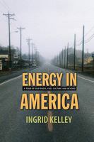 Energy in America: A Tour of Our Fossil Fuel Culture and Beyond 1584656409 Book Cover