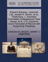 Edward Schwarz, Jeremiah Lott, Joseph K. Brown, et al., Petitioners, v. Township Committee of Maplewood, New Jersey, et al. U.S. Supreme Court Transcript of Record with Supporting Pleadings 1270366289 Book Cover