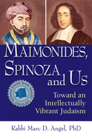 Maimonides, Spinoza and Us: Toward an Intellectually Vibrant Judaism 1683361849 Book Cover