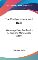 The Featherstones And Halls: Gleanings From Old Family Letters And Manuscripts 1120879078 Book Cover