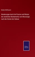 Wanderungen durch die Prairien und Wüsten des westlichen Nordamerika: Vom Mississippi nach den Küsten der Südsee 1146074336 Book Cover