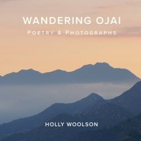 Wandering Ojai: Poetry & Photographs 0578765527 Book Cover