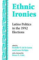 Ethnic Ironies: Latino Politics in the 1992 Elections 0813330122 Book Cover