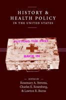 History And Health Policy in the United States: Putting the Past Back in (Crirtical Issues in Health and Medicine) 0813538386 Book Cover