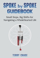 Spoke by Spoke Guidebook : Small Steps, Big Shifts for Navigating a Wholehearted Life 1737862328 Book Cover