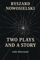 Two Plays and a Story with Afterword: A literary triptych of silence, destruction, and post-political diagnosis B0FCQP73M4 Book Cover