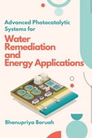 Advanced Photocatalytic Systems for Water Remediation and Energy Applications 8024793474 Book Cover