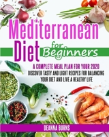 Mediterranean Diet for Beginners: A Complete Meal Plan for Your 2020. Discover Tasty and Light Recipes for Balancing Your Diet and Live a Healthy Life 1914023005 Book Cover