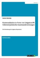 Kommunikation in Form von Litigation-PR w�hrend juristischer Auseinandersetzungen: Die Bewahrung der eigenen Reputation 3656641803 Book Cover