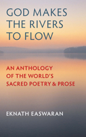 God Makes the Rivers to Flow: Sacred Literature of the World 0915132680 Book Cover