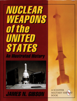 Nuclear Weapons of the United States: An Illustrated History 0764300636 Book Cover
