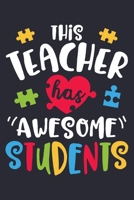 This Teacher Has Awesome Students: Autism Awareness Lined Notebook, Journal, Organizer, Diary, Composition Notebook, Gifts for Autism Supporters 1671372115 Book Cover