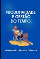 Produtividade e Gestão do Tempo (Portuguese Edition) B0F2H847NX Book Cover