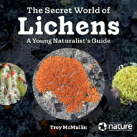 The Secret World of Lichens: A Young Naturalist's Guide 0228103983 Book Cover
