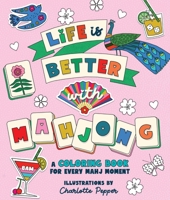 Life Is Better with Mahjong: A Coloring Book for Every Mahj Moment 1250489784 Book Cover