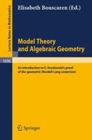 Model Theory and Algebraic Geometry: An introduction to E. Hrushovski's proof of the geometric Mordell-Lang conjecture (Lecture Notes in Mathematics) 3540648631 Book Cover
