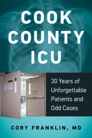 Cook County ICU: 30 Years of Unforgettable Patients and Odd Cases 0897339258 Book Cover