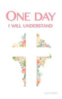 One Day I Will Understand 1364569132 Book Cover