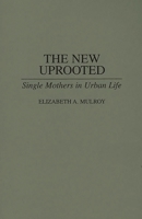 The New Uprooted: Single Mothers in Urban Life 0865690391 Book Cover